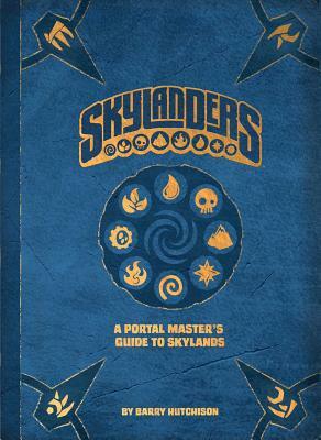 Skylanders: A Portal Master's Guide to Skylands by Barry Hutchison