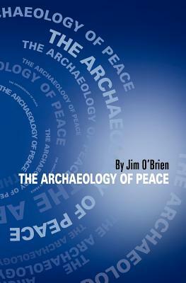 The Archaeology of Peace by Jim O'Brien