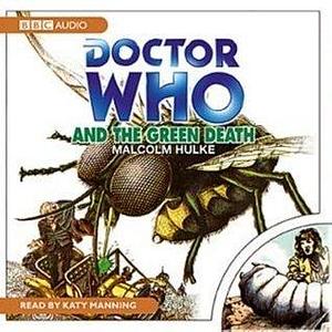 Doctor Who and the Green Death: A Classic Doctor Who Novel by Katy Manning, Malcolm Hulke