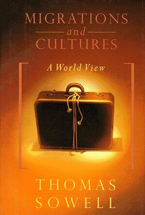 Migrations And Cultures: A World View by Thomas Sowell