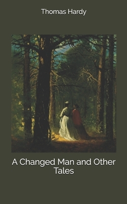 A Changed Man and Other Tales by Thomas Hardy