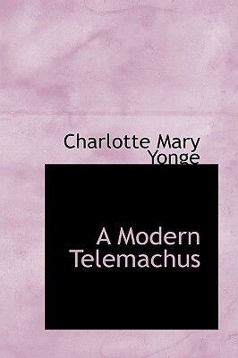 A Modern Telemachus by Charlotte Mary Yonge