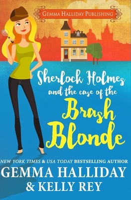 Sherlock Holmes and the Case of the Brash Blonde by Kelly Rey, Gemma Halliday