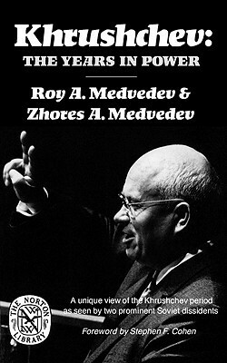 Khrushchev: The Years in Power by Roy Aleksandrovich Medvedev, Stephen F. Cohen, Andrew R. Durkin, Zhores A. Medvedev