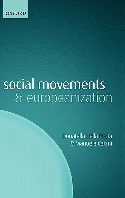 Social Movements and Europeanization by Manuela Caiani, Donatella Della Porta