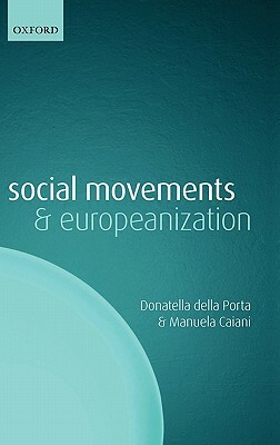 Social Movements and Europeanization by Manuela Caiani, Donatella Della Porta