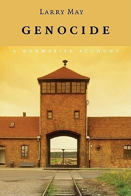 Genocide: A Normative Account by Larry May