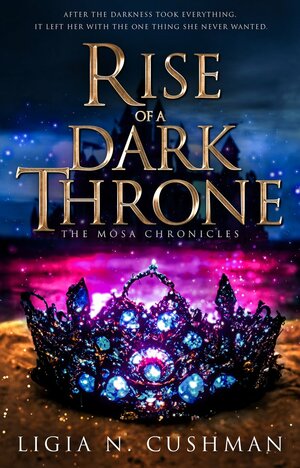 Rise of a Dark Throne by Ligia N. Cushman