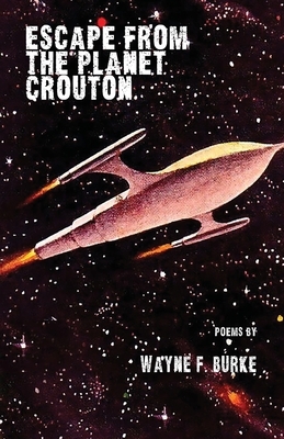 Escape From the Planet Crouton by Wayne F. Burke