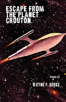 Escape From the Planet Crouton by Wayne F. Burke