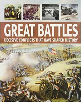 Great Battles: Decisive Conflicts That Have Shaped History by Christer Jörgensen