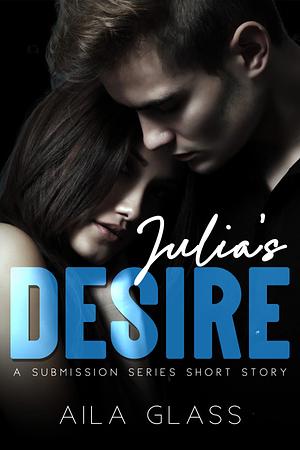 Julia's Desire by Aila Glass