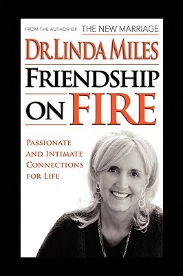 Friendship on Fire: 52 Weeks to Passionate and Intimate Connections for Life by Linda Miles