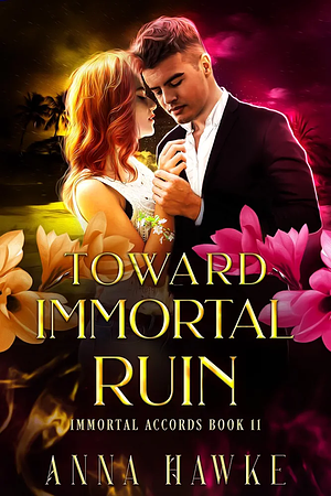 Toward Immortal Ruin by Anna Hawke