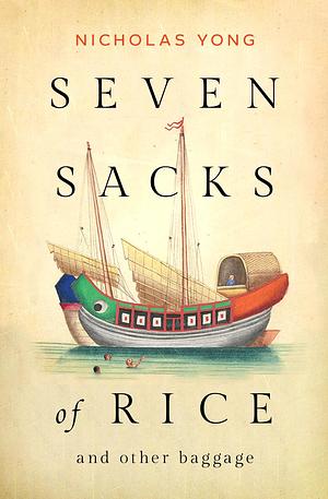 Seven Sacks of Rice and other baggage by Nicholas Yong, Nicholas Yong