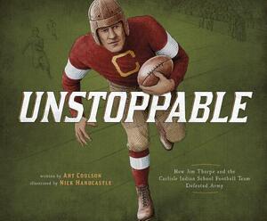 Unstoppable: How Jim Thorpe and the Carlisle Indian School Football Team Defeated Army by Art Coulson