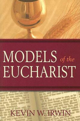 Models of the Eucharist by Kevin W. Irwin