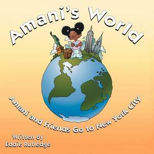 Amani's World: Amani and Friends Go to New York City by Eddie Rutledge