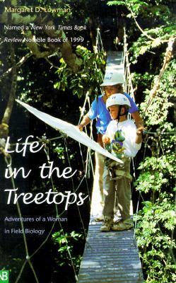 Life in the Treetops: Adventures of a Woman in Field Biology by Margaret Lowman