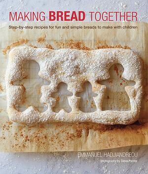 Making Bread Together: Step-by-step recipes for fun and simple breads to make with children by Steve Painter, Emmanuel Hadjiandreou