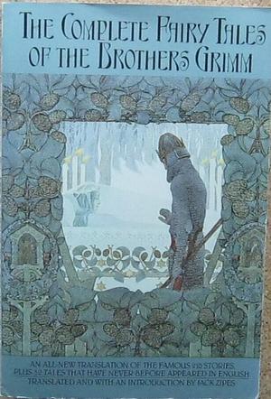 The Complete Fairy Tales of the Brothers Grimm by Jack D. Zipes