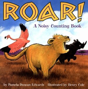 Roar!: A Noisy Counting Book by Pamela Duncan Edwards