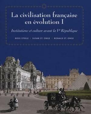 La Civilisation Française En Evolution I: Institutions Et Culture Avant La Ve Republique by Ross Steele, Susan St Onge, Ronald St Onge