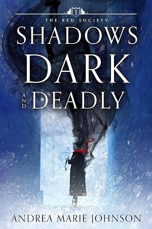 Shadows Dark and Deadly by Andrea Marie Johnson