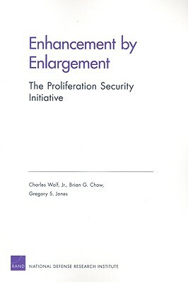 Enhancement by Enlargement: The Proliferation Security Initiative by Gregory S. Jones, Brian G. Chow, Charles Wolf