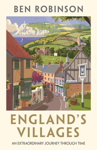 England's Villages An Extraordinary Journey Through Time by Dr Ben Robinson
