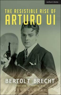 The Resistible Rise of Arturo Ui by Bertolt Brecht