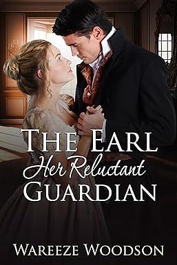 The Earl, Her Reluctant Guardian 	 by Wareeze Woodson