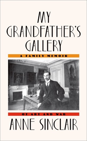 My Grandfather's Gallery: A Family Memoir of Art and War by Shaun Whiteside, Anne Sinclair