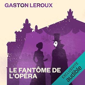 The Phantom of the Opera: Le Fantôme de l'Opéra by Gaston Leroux