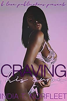 Craving His Curve by India T. Norfleet