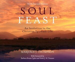 Soul Feast: An Invitation to the Christian Spiritual Life by Marjorie J. Thompson