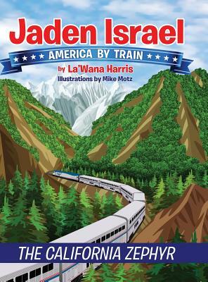 Jaden Israel: America By Train: The California Zephyr by La'wana Harris