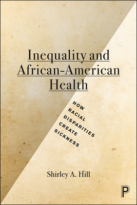 Inequality and African-American Health: How Racial Disparities Create Sickness by Shirley Hill