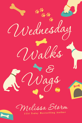 Wednesday Walks & Wags: An Uplifting Womens Fiction Novel of Friendship and Rescue Dogs by Melissa Storm