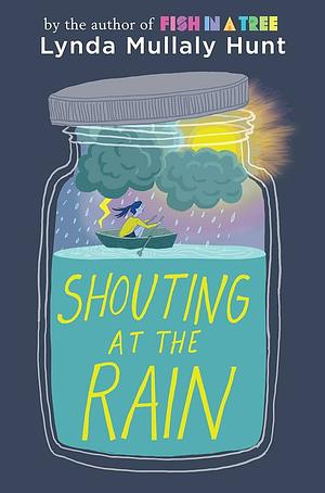 Shouting At The Rain by Lynda Mullaly Hunt, Lynda Mullaly Hunt