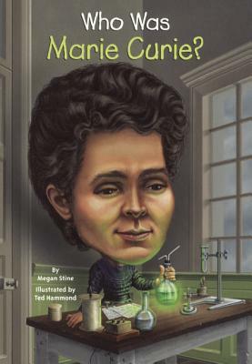 Who Was Marie Curie? by Megan Stine