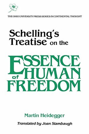Schelling's Treatise on the Essence of Human Freedom by Martin Heidegger