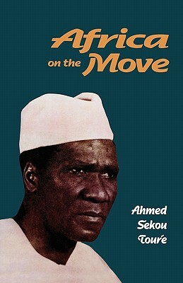 Africa on the Move by Ahmed Sekou Toure