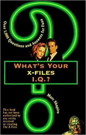 What's Your X-Files I.Q.?: Over 1,000 Questions and Answers for Fans by Marc Shapiro