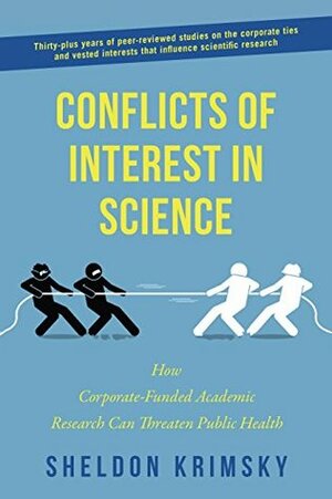 Conflicts of Interest In Science: How Corporate-Funded Academic Research Can Threaten Public Health by Sheldon Krimsky