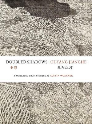 Doubled Shadows: Selected Poetry of Ouyang Jianghe by Ouyang Jianghe