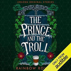 The Prince and the Troll by Rainbow Rowell