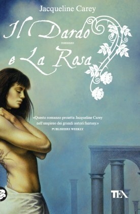 Il dardo e la rosa by Jacqueline Carey