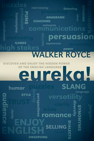 Eureka!: Discover and Enjoy the Hidden Power of the English Language by Walker Royce