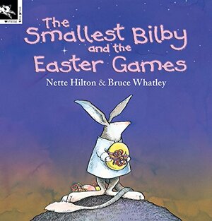 The Smallest Bilby and the Easter Games by Nette Hilton, Bruce Whatley